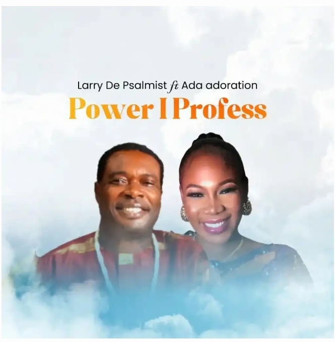 Larry De Psalmist ft Ada Adoration – Power I Profess